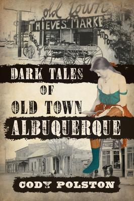 Dark Tales of Old Town Albuquerque - Cody Polston
