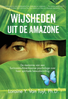 Wijsheden uit de Amazone: De memoires van een Surinaams-Amerikaanse psychologe over haar spirituele bewustwording - Loraine Y. Van Tuyl