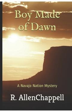 Poza produsului Boy Made of Dawn: A Navajo Nation Mystery - R. Allen Chappell