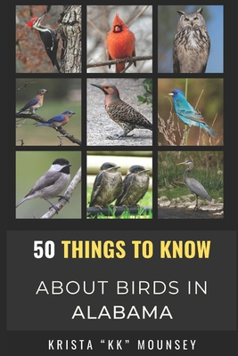 50 Things to Know About Birds in Alabama: Birding in the Heart of Dixie - 50 Things To Know