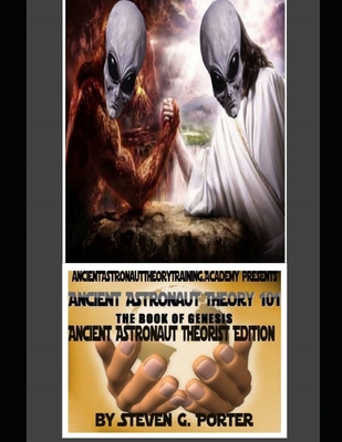 Ancient Astronaut Theorist 101 - Steven Glenn Porter