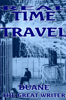 Real Time Travel Allis Here and Now - Duane The Great Writer