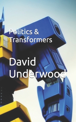 Politics & Transformers - David Underwood
