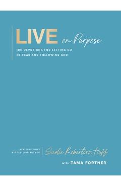 Poza produsului Live on Purpose: 100 Devotions for Letting Go of Fear and Following God - Sadie Robertson Huff