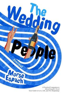 Coperta cărții 'The Wedding People Journal: A Practical Companion to Alison Espach's Novel - Your Guide to Love, Life, and New'