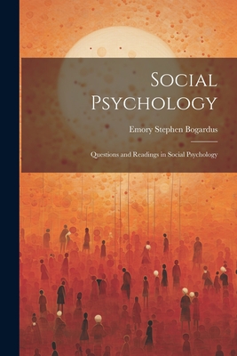 Social Psychology: Questions and Readings in Social Psychology - Emory Stephen Bogardus