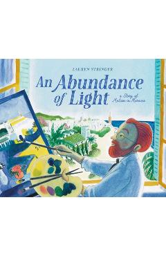 Poza produsului An Abundance of Light: A Story of Matisse in Morocco - Lauren Stringer