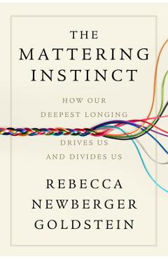 Poza produsului The Mattering Instinct: How Our Deepest Longing Drives Us and Divides Us - Rebecca Newberger Goldstein