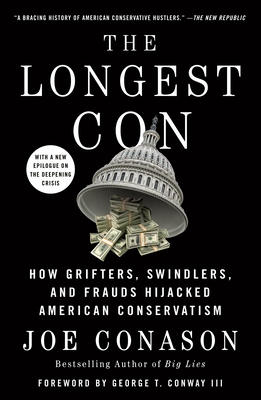 The Longest Con: How Grifters, Swindlers, and Frauds Hijacked American Conservatism - Joe Conason