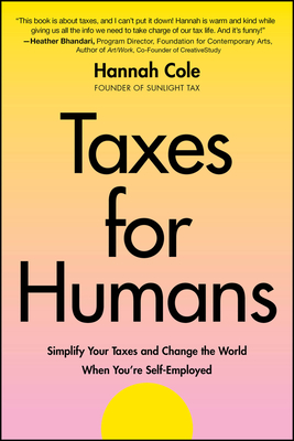 Taxes for Humans: Simplify Your Taxes and Change the World When You're Self-Employed - Hannah Cole
