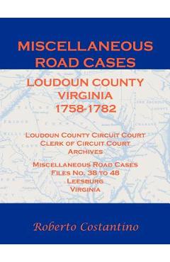 Coperta cărții 'Miscellaneous Road Cases, Loudoun County, Virginia, 1758-1782, Loudoun County Circuit Court, Clerk of Circuit Court,'