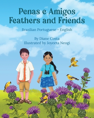 Coperta cărții 'Feathers and Friends (Brazilian Portuguese-English): Penas e Amigos - Diane Costa'