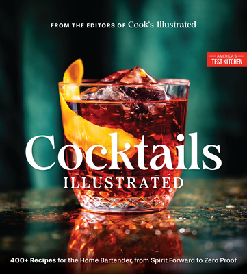 Cocktails Illustrated: 400+ Recipes for the Home Bartender, from Spirit Forward to Zero Proof -