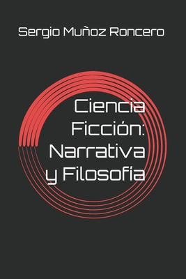 Ciencia Ficción: Narrativa y Filosofía - Sergio Muñoz Roncero
