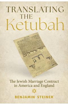 Coperta cărții 'Translating the Ketubah: The Jewish Marriage Contract in America and England - Benjamin Steiner'