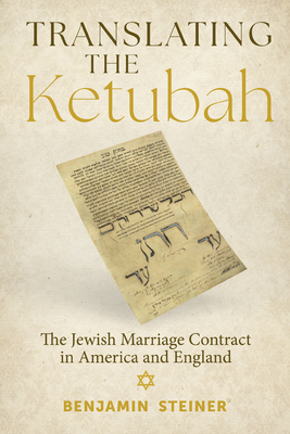 Coperta cărții 'Translating the Ketubah: The Jewish Marriage Contract in America and England - Benjamin Steiner'