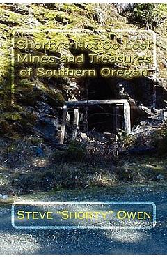 Coperta cărții 'Shorty's Not So Lost Mines and Treasures of Southern Oregon: Mines and Treasures - Steve 