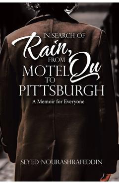 In Search of Rain, From Motel Qu to Pittsburgh: A Memoir for Everyone - Seyed Nourashrafeddin