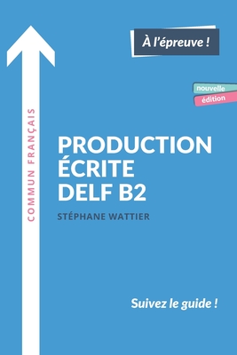 Coperta cărții 'Production écrite DELF B2: Nouvelle édition - Stéphane Wattier'