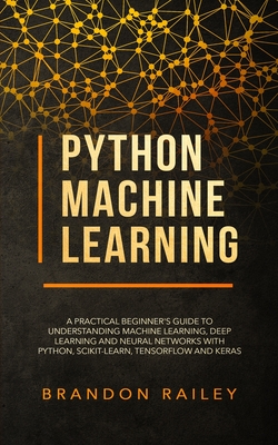 Coperta cărții 'Python Machine Learning: A Practical Beginner's Guide for Understanding Machine Learning, Deep Learning and Neural'
