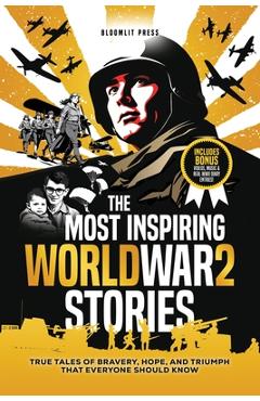 Poza produsului The Most Inspiring World War 2 Stories: True Tales of Bravery, Hope, and Triumph That Everyone Should Know. A World War 2 book for kids 8-12. - Bloomlit Press