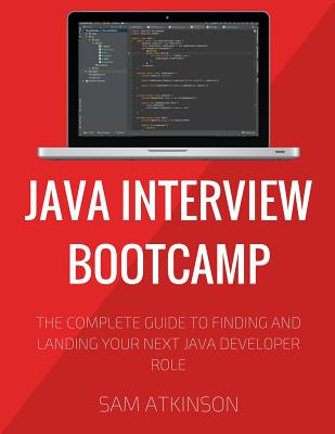 Coperta cărții 'Java Interview Bootcamp: The Complete Guide To Finding And Landing Your Next Java Developer Role - Sam Atkinson'