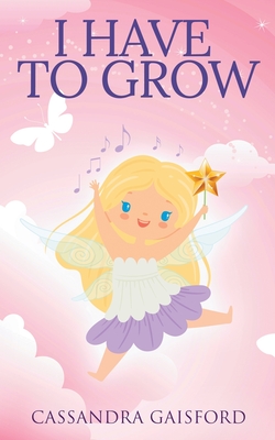 I Have to Grow - Cassandra Gaisford