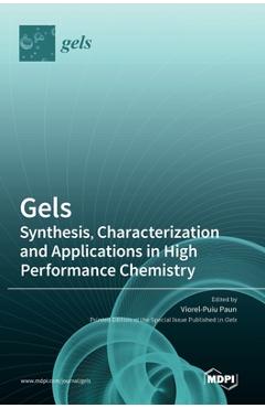 Coperta cărții 'Gels: Synthesis, Characterization and Applications in High Performance Chemistry - Viorel-puiu Paun'