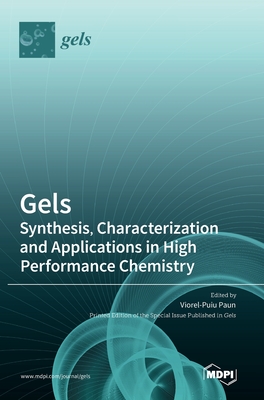 Gels: Synthesis, Characterization and Applications in High Performance Chemistry - Viorel-puiu Paun