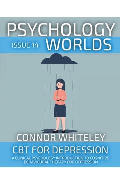 Coperta cărții 'Psychology Worlds Issue 14: CBT For Depression A Clinical Psychology Introduction To Cognitive Behavioural Therapy For'