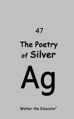 Coperta cărții 'The Poetry of Silver -'