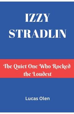 Poza produsului Izzy Stradlin: The Quiet One Who Rocked the Loudest - Lucas Olen