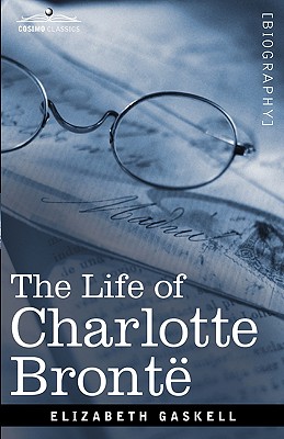 The Life of Charlotte Bronte - Elizabeth Cleghorn Gaskell
