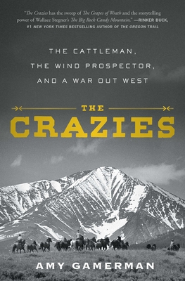The Crazies: The Cattleman, the Wind Prospector, and a War Out West - Amy Gamerman