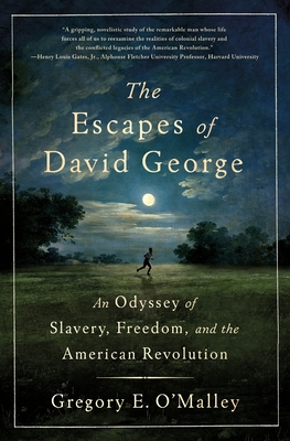 The Escapes of David George: An Odyssey of Slavery, Freedom, and the American Revolution - Gregory E. O'malley