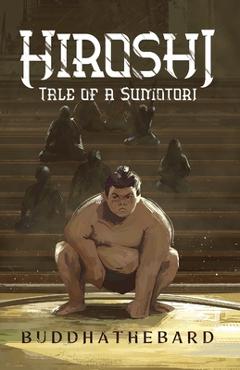 Coperta cărții 'Hiroshi: Tale of a Sumotori - Buddha The Bard'