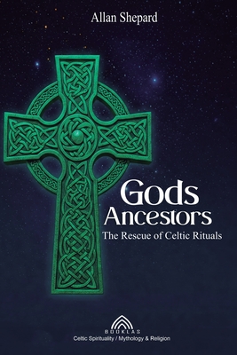 Coperta cărții 'Gods Ancestors: The Rescue of Celtic Rituals -'