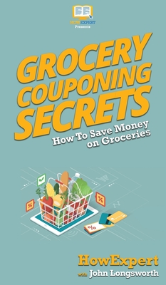 Grocery Couponing Secrets: How To Save Money on Groceries - 