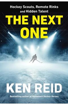 Poza produsului The Next One: Hockey Scouts, Remote Rinks and Hidden Talent - Ken Reid