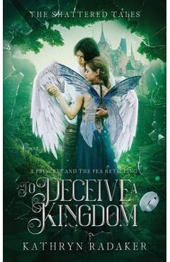 Coperta cărții 'To Deceive a Kingdom: A Princess & the Pea Retelling - Kathryn Radaker'