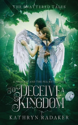 Coperta cărții 'To Deceive a Kingdom: A Princess & the Pea Retelling - Kathryn Radaker'