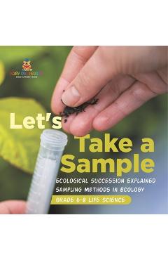 Let's Take a Sample! Ecological Succession Explained Sampling Methods in Ecology Grade 6-8 Life Science -