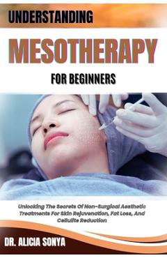 Poza produsului Understanding Mesotherapy for Beginners: Unlocking The Secrets Of Non-Surgical Aesthetic Treatments For Skin Rejuvenation, Fat Loss, And Cellulite Red - Alicia Sonya