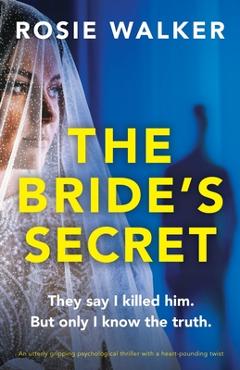 Poza produsului The Bride's Secret: An utterly gripping psychological thriller with a heart-pounding twist - Rosie Walker
