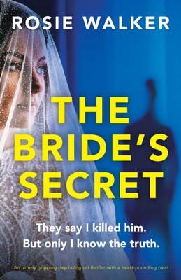 The Bride's Secret: An utterly gripping psychological thriller with a heart-pounding twist - Rosie Walker