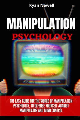 Coperta cărții 'Manipulation Psychology: The Easy Guide For The World of Manipulation Psychology, To Defense Yourself Against'