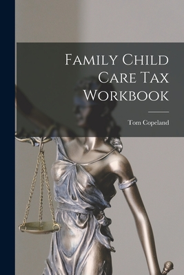 Coperta cărții 'Family Child Care Tax Workbook - Tom Copeland'
