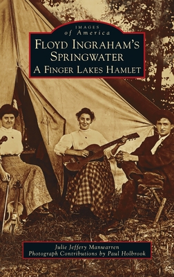Coperta cărții 'Floyd Ingraham's Springwater: A Finger Lakes Hamlet - Julie Jeffery Manwarren'