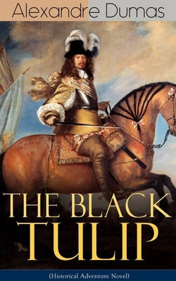 The Black Tulip (Historical Adventure Novel) - Alexandre Dumas
