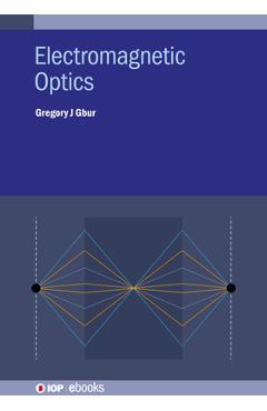 Coperta cărții 'Electromagnetic Optics - Gregory J. Gbur'